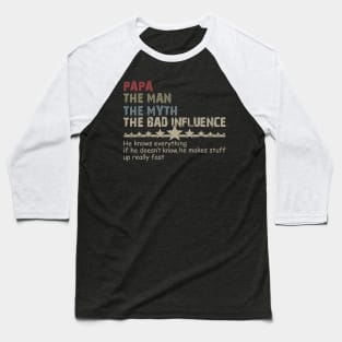 Papa The Man, The Myth, The Bad Infuence, Father's Day, Fatherhood, Dad Life, Best Daddy Dada Baseball T-Shirt